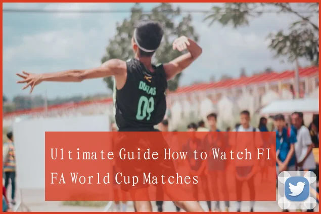 Ultimate Guide How to Watch FIFA World Cup Matches